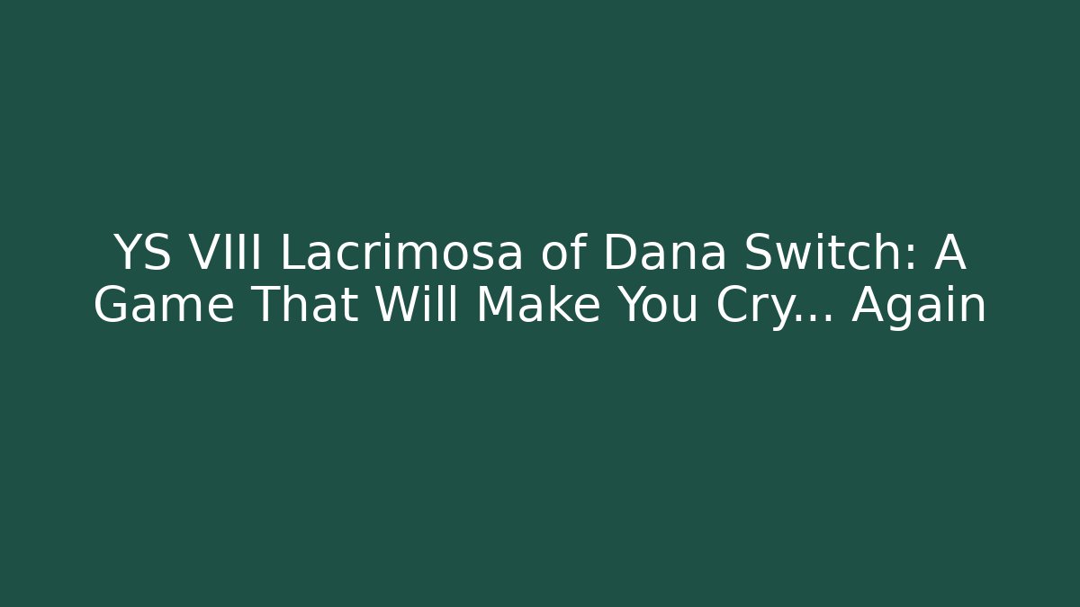 YS VIII Lacrimosa of Dana Switch: A Game That Will Make You Cry… Again