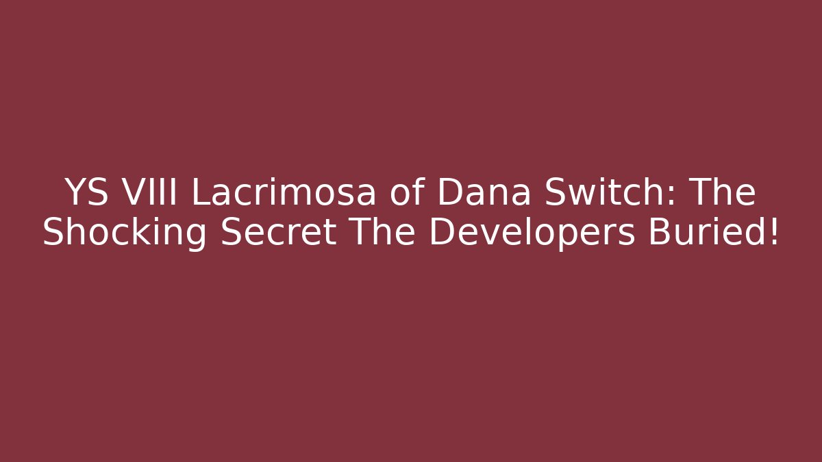 YS VIII Lacrimosa of Dana Switch: The Shocking Secret The Developers Buried!