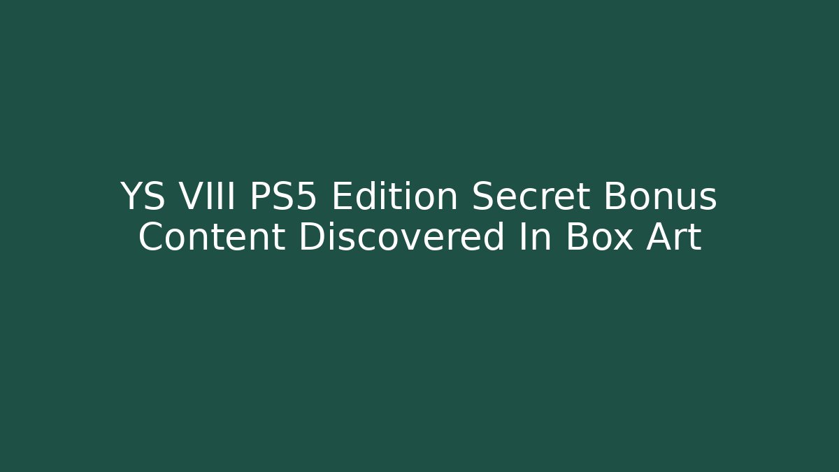 YS VIII PS5 Edition Secret Bonus Content Discovered In Box Art