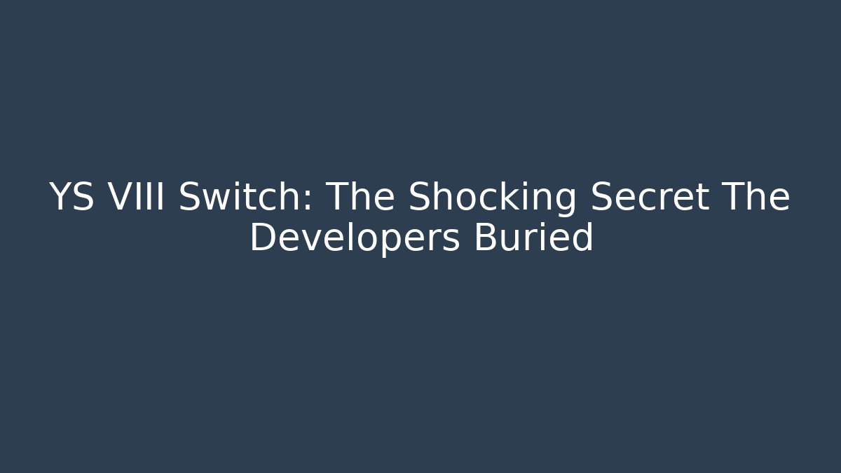 YS VIII Switch: The Shocking Secret The Developers Buried