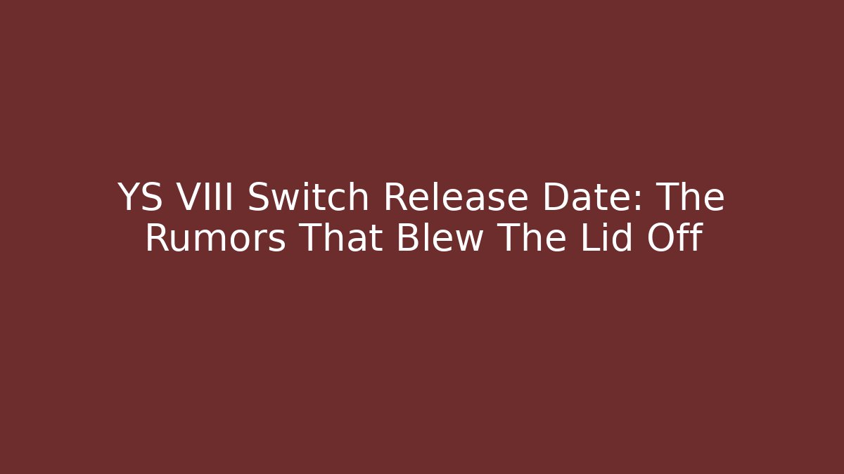 YS VIII Switch Release Date: The Rumors That Blew The Lid Off - Critter Realm