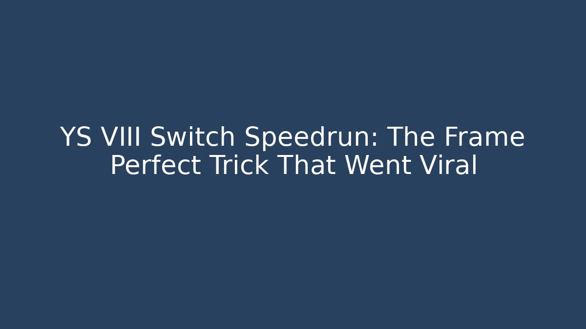 YS VIII Switch Speedrun: The Frame Perfect Trick That Went Viral