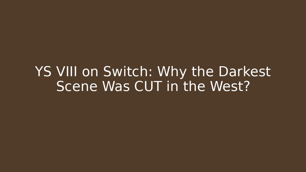 YS VIII on Switch: Why the Darkest Scene Was CUT in the West?