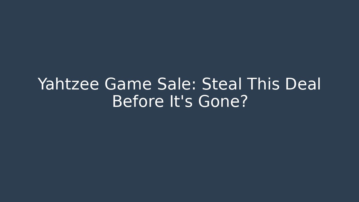 Yahtzee Game Sale: Steal This Deal Before It's Gone?