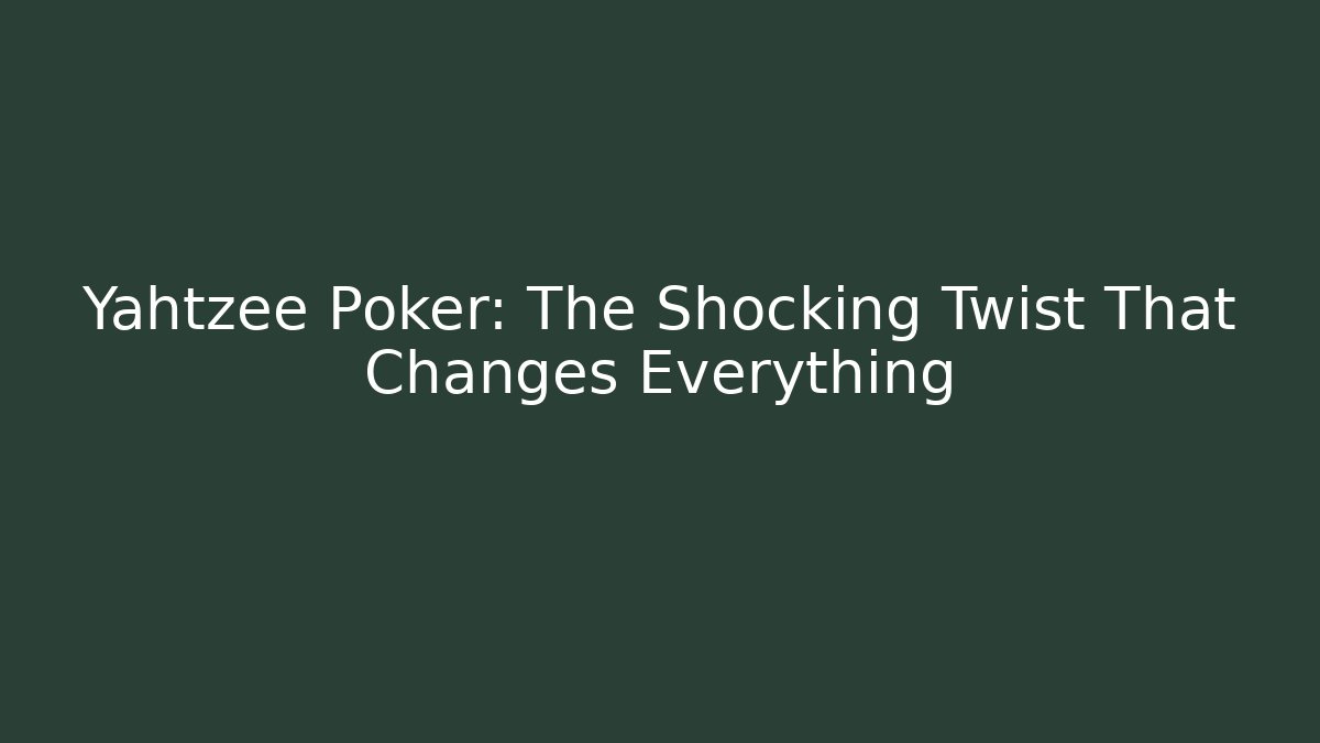 Yahtzee Poker: The Shocking Twist That Changes Everything - Critter Realm