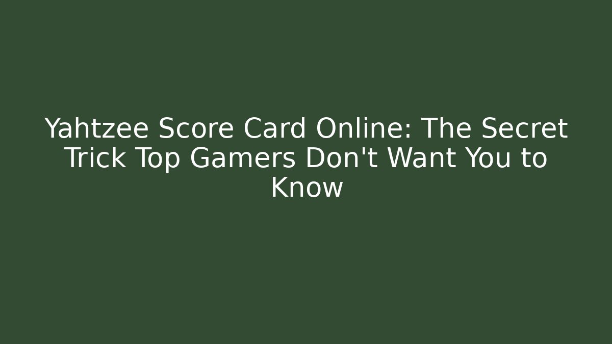Yahtzee Score Card Online: The Secret Trick Top Gamers Don't Want You to Know