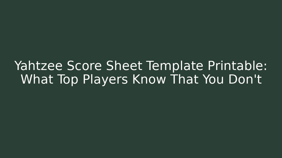 Yahtzee Score Sheet Template Printable: What Top Players Know That You Don't
