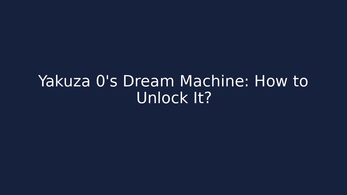 Yakuza 0's Dream Machine: How to Unlock It? - Critter Realm