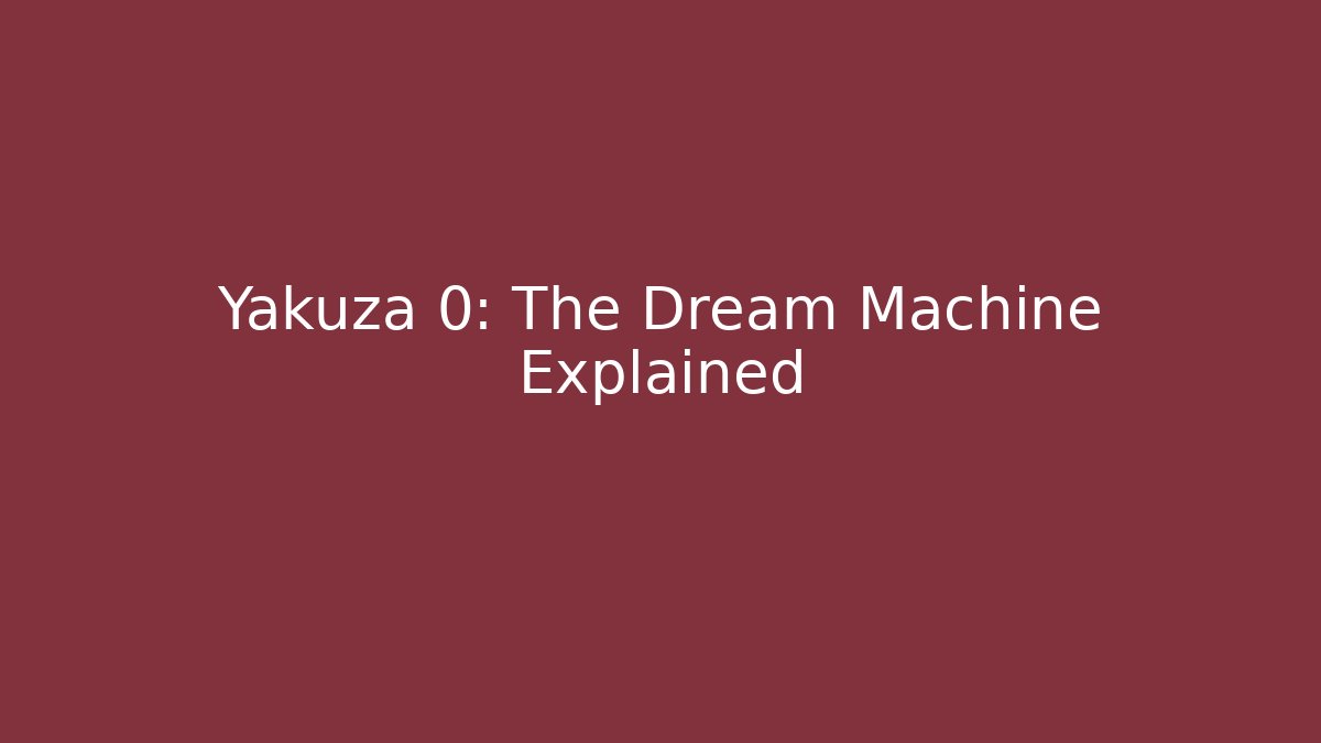 Yakuza 0: The Dream Machine Explained