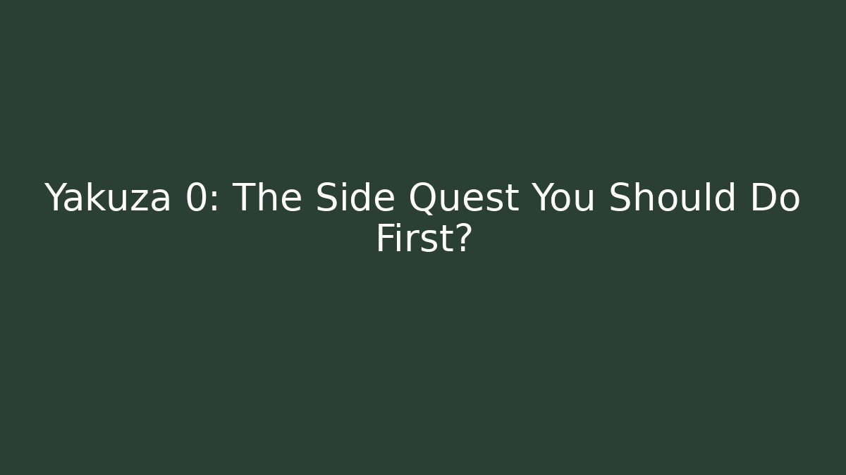 Yakuza 0: The Side Quest You Should Do First?