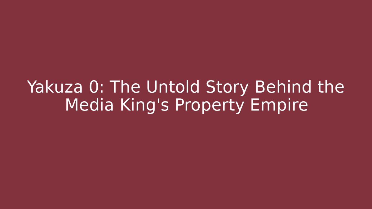 yakuza 0 media king properties