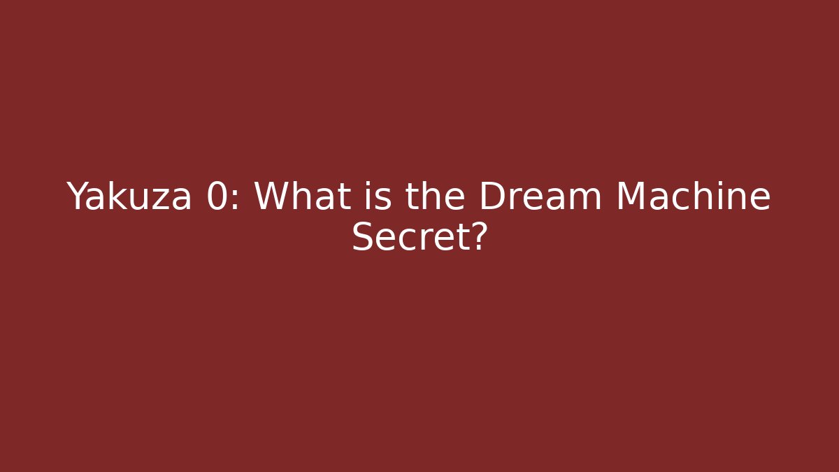 Yakuza 0: What is the Dream Machine Secret?