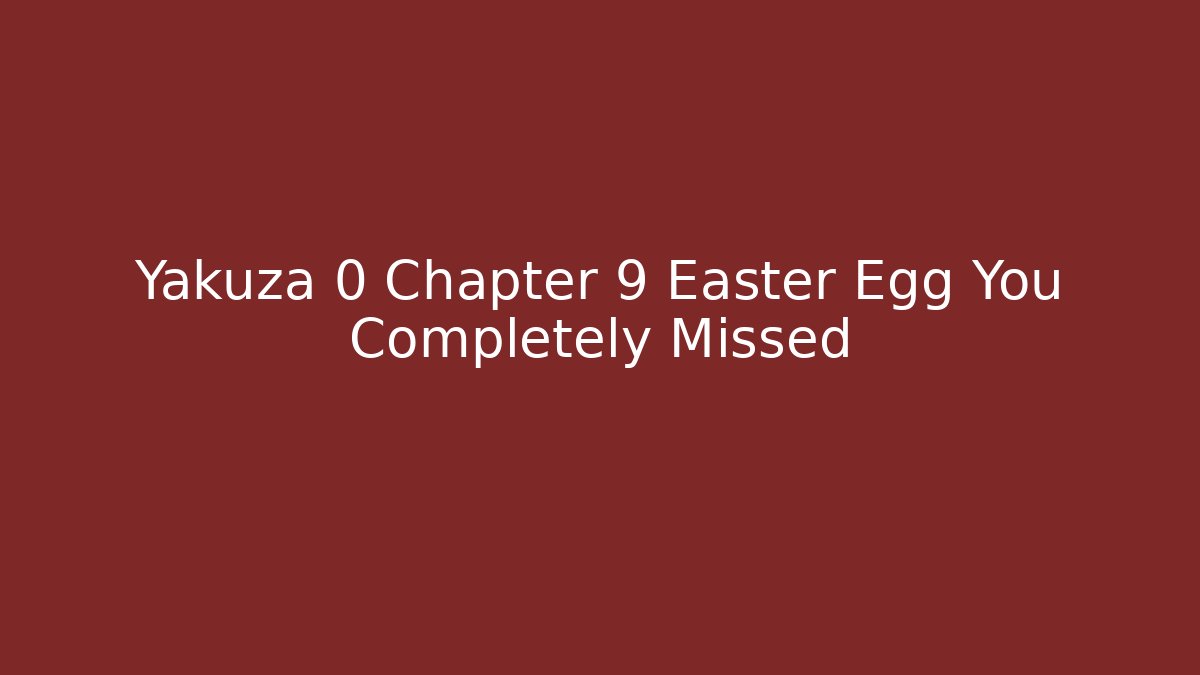 Yakuza 0 Chapter 9 Easter Egg You Completely Missed