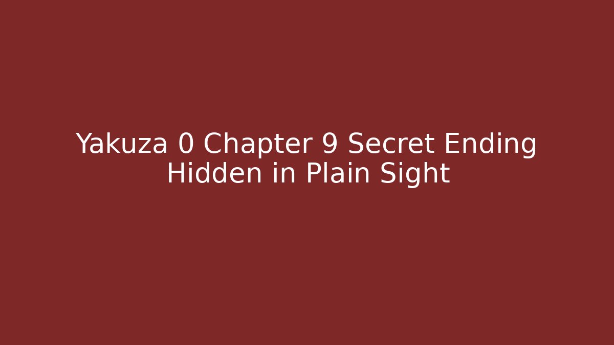 Yakuza 0 Chapter 9 Secret Ending Hidden in Plain Sight