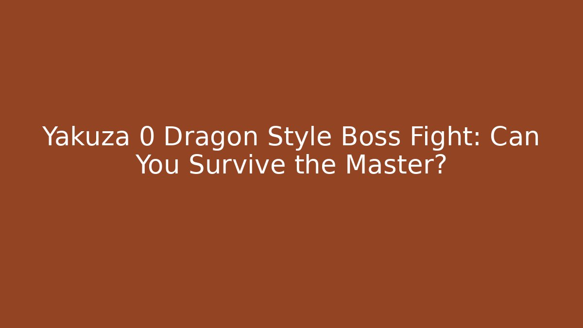 Yakuza 0 Dragon Style Boss Fight: Can You Survive the Master?