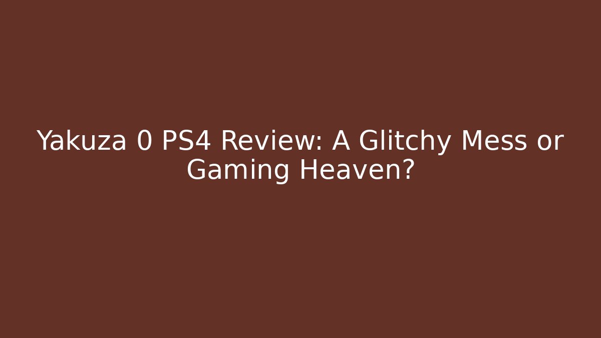 Yakuza 0 PS4 Review: A Glitchy Mess or Gaming Heaven?