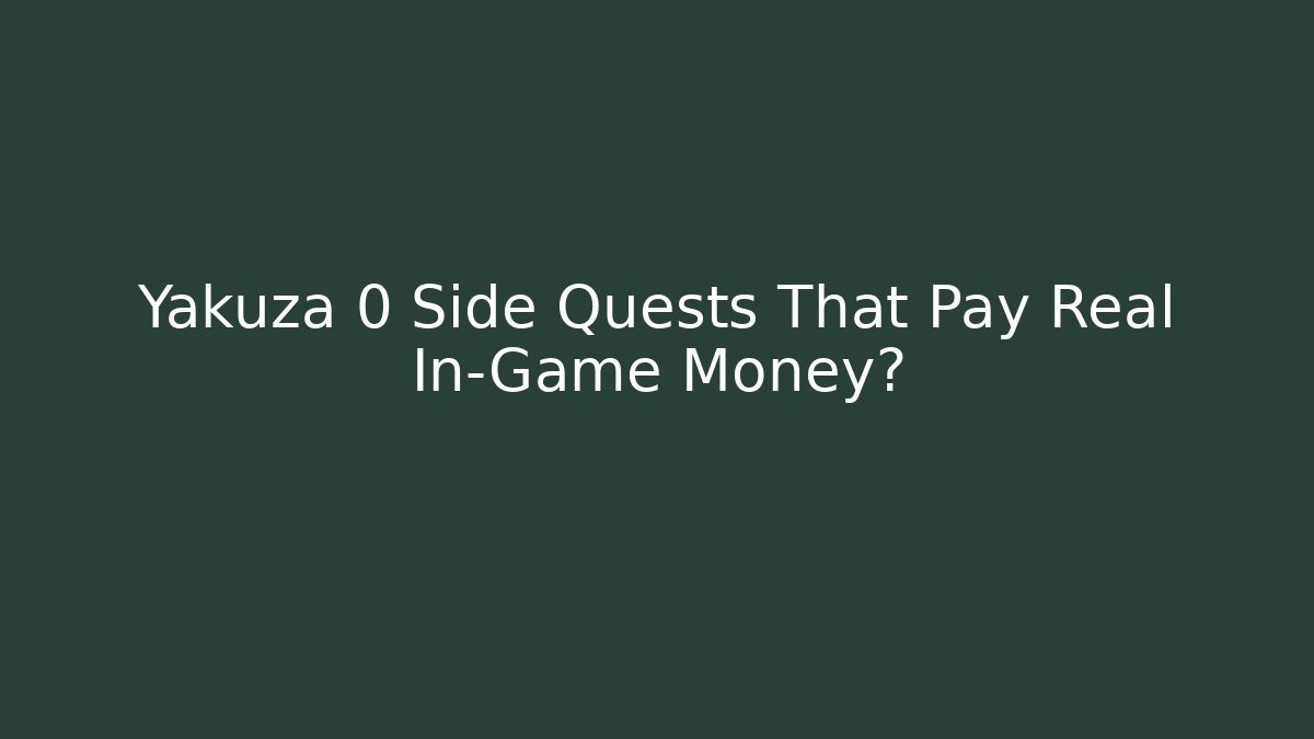 Yakuza 0 Side Quests That Pay Real In-Game Money?