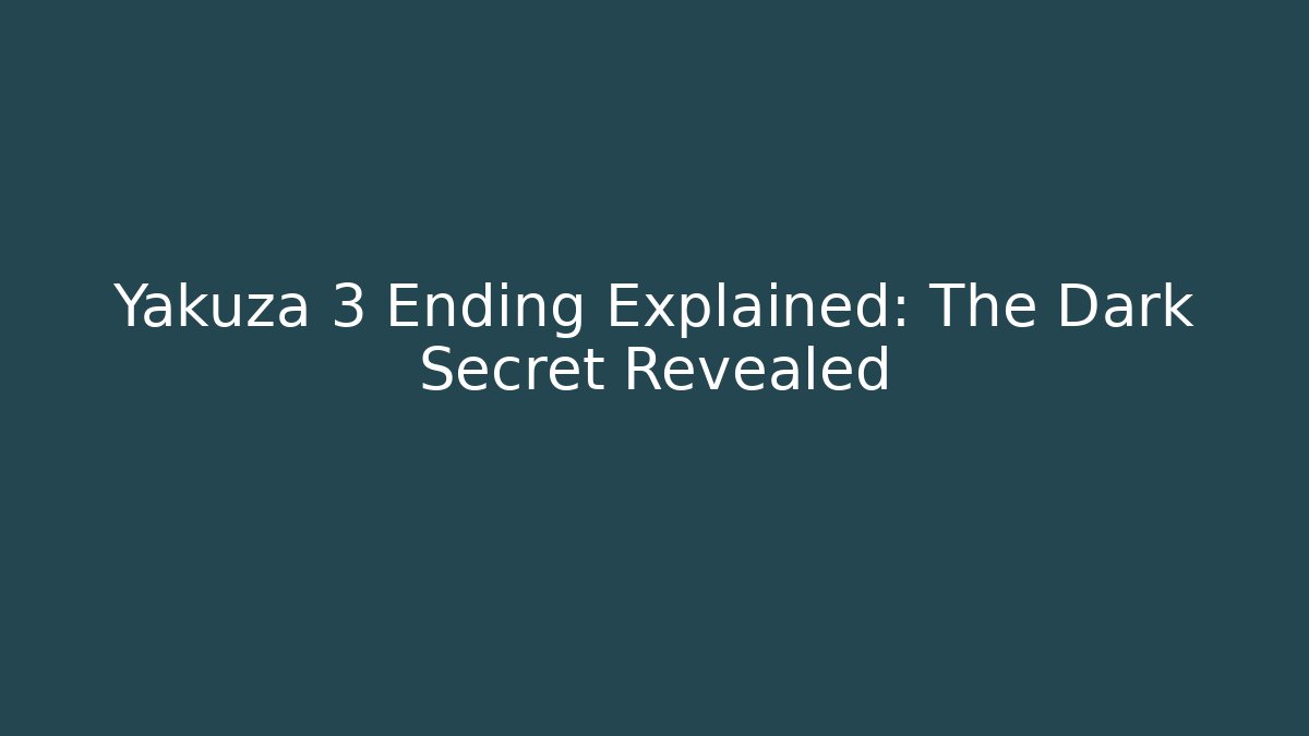 Yakuza 3 Ending Explained: The Dark Secret Revealed
