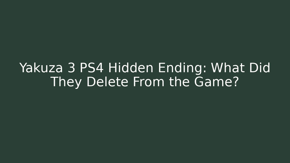 Yakuza 3 PS4 Hidden Ending: What Did They Delete From the Game?
