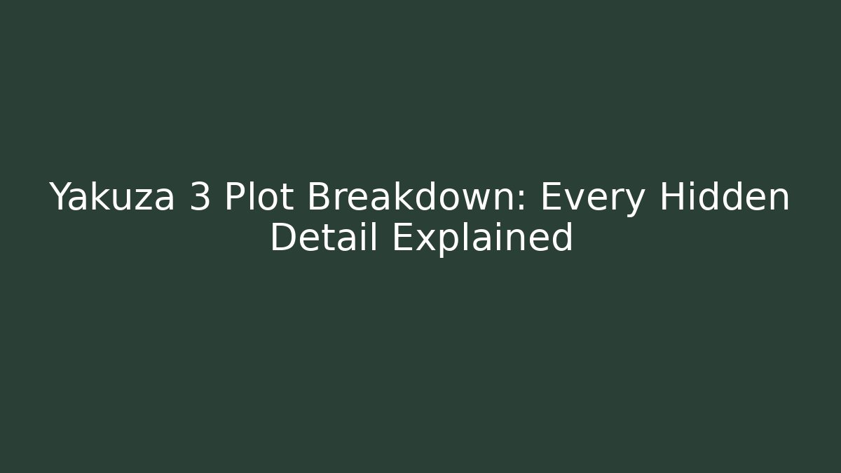 Yakuza 3 Plot Breakdown: Every Hidden Detail Explained