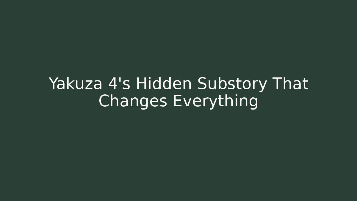 Yakuza 4's Hidden Substory That Changes Everything