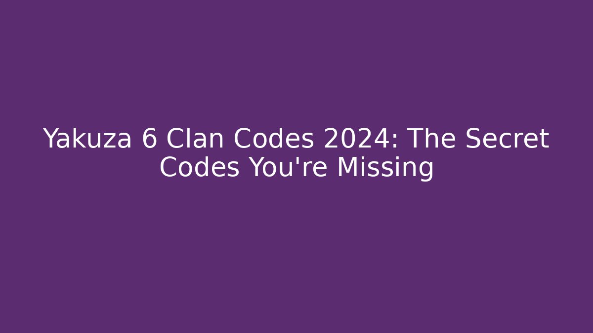 Yakuza 6 Clan Codes 2024: The Secret Codes You’re Missing