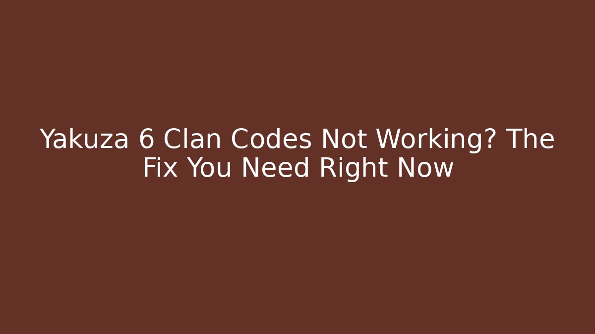 Yakuza 6 Clan Codes Not Working? The Fix You Need Right Now