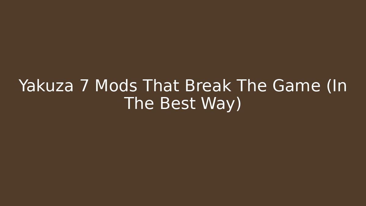 Yakuza 7 Mods That Break The Game (In The Best Way)