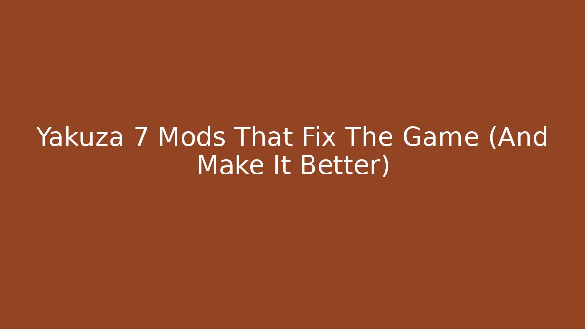 Yakuza 7 Mods That Fix The Game (And Make It Better)