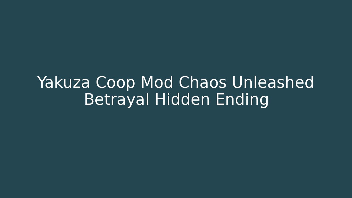 Yakuza Coop Mod Chaos Unleashed Betrayal Hidden Ending