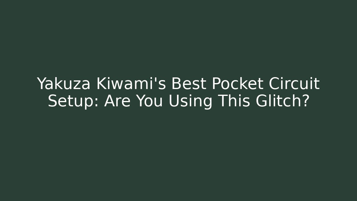 Yakuza Kiwami's Best Pocket Circuit Setup: Are You Using This Glitch?
