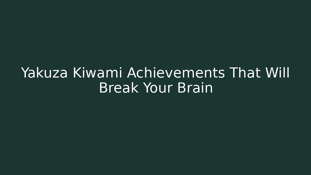 Yakuza Kiwami Achievements That Will Break Your Brain - Critter Realm