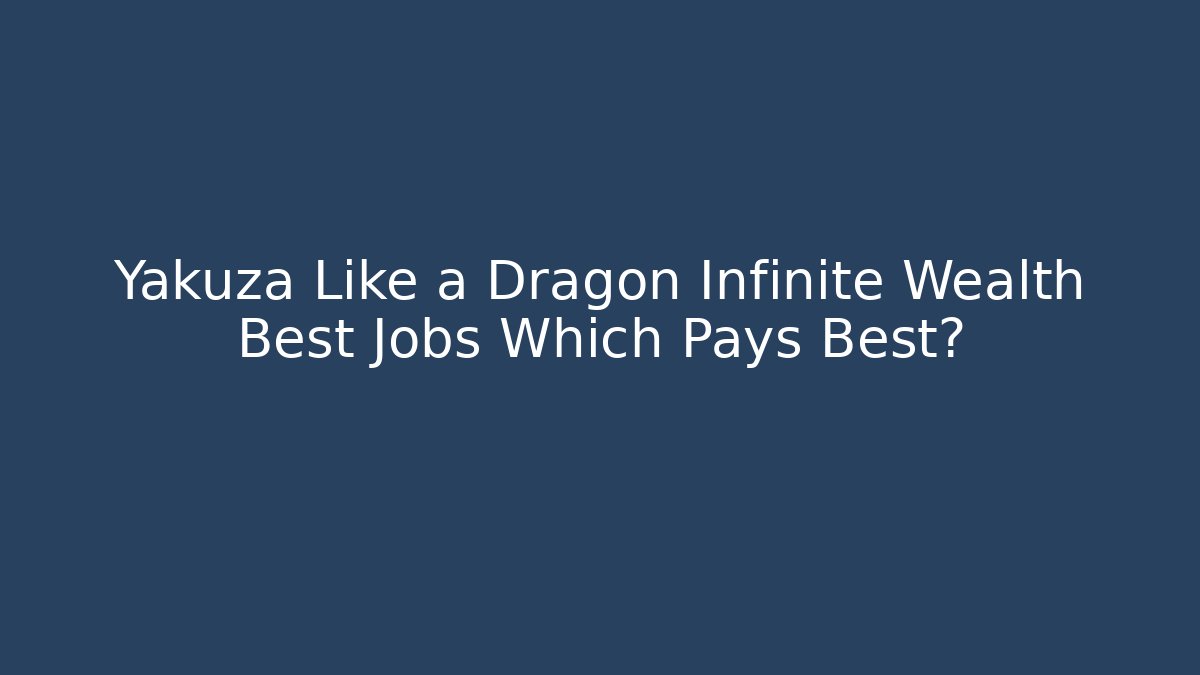 Yakuza Like a Dragon Infinite Wealth Best Jobs Which Pays Best?