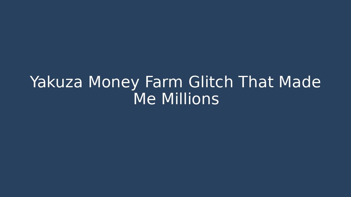 Yakuza Money Farm Glitch That Made Me Millions