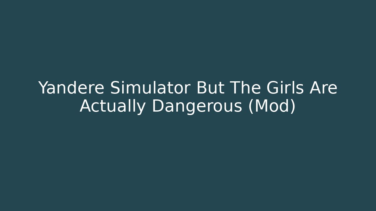 Yandere Simulator But The Girls Are Actually Dangerous (Mod)