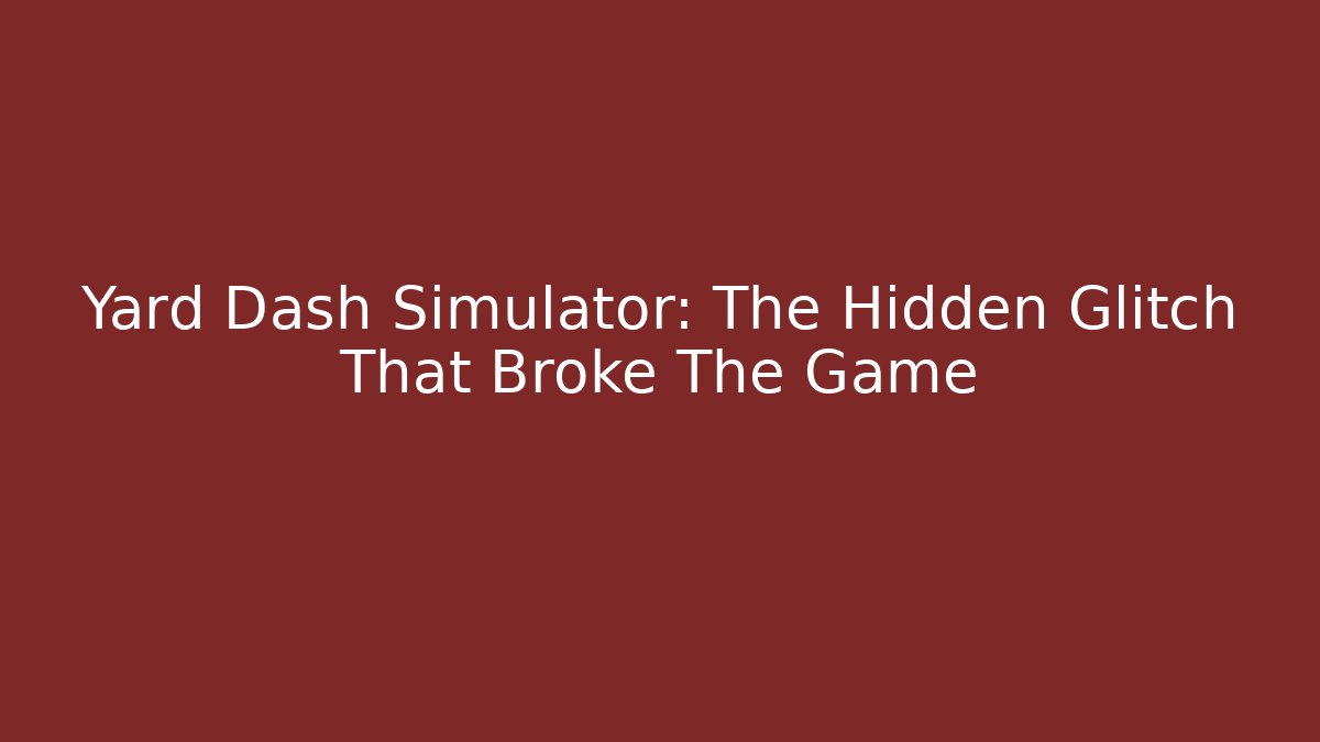 Yard Dash Simulator: The Hidden Glitch That Broke The Game