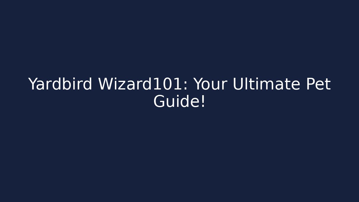 Yardbird Wizard101: Your Ultimate Pet Guide!