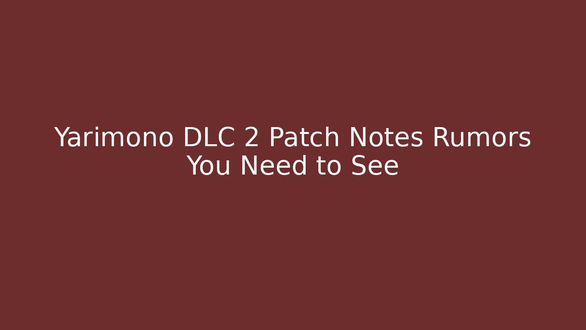 Yarimono DLC 2 Patch Notes Rumors You Need to See