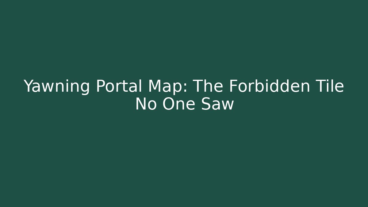 Yawning Portal Map: The Forbidden Tile No One Saw