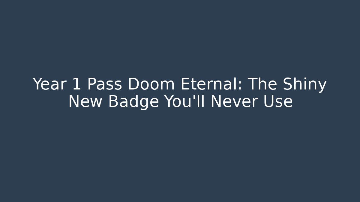 Year 1 Pass Doom Eternal: The Shiny New Badge You'll Never Use
