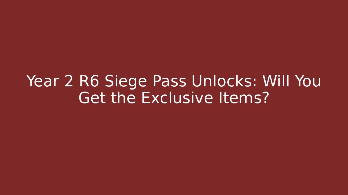 Year 2 R6 Siege Pass Unlocks: Will You Get the Exclusive Items?