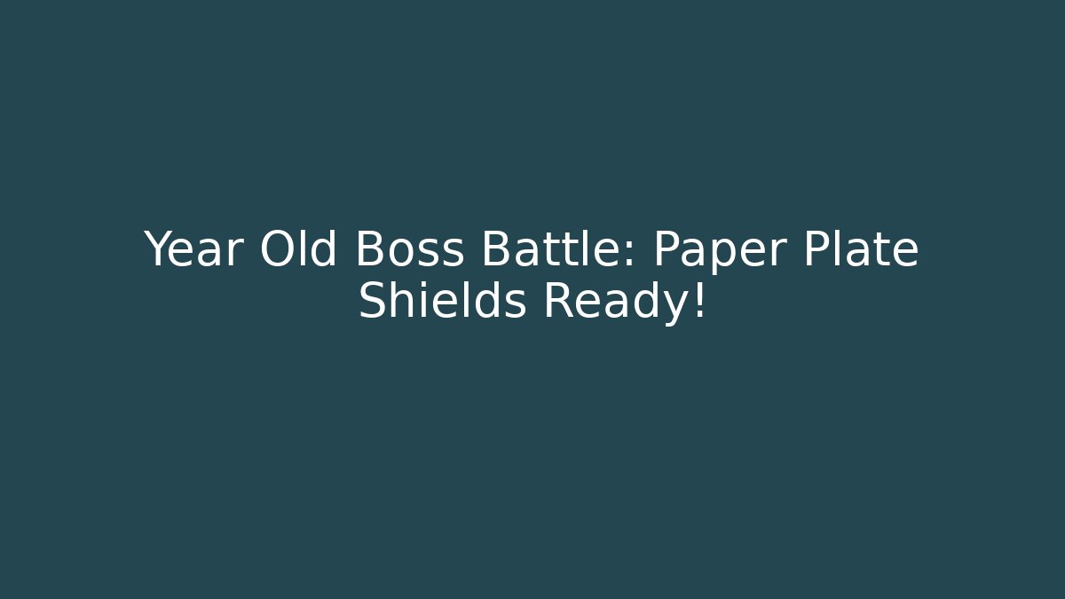 Year Old Boss Battle: Paper Plate Shields Ready!