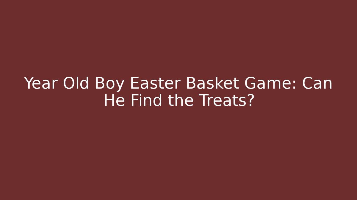 Year Old Boy Easter Basket Game: Can He Find the Treats?