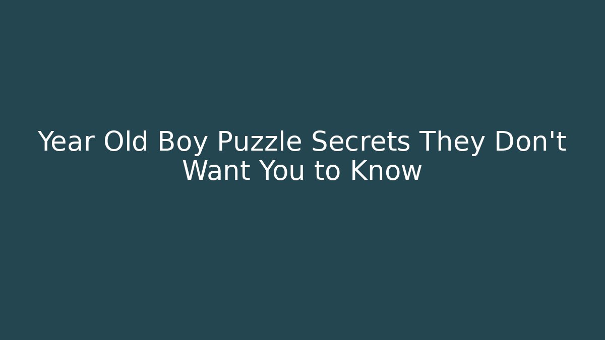 Year Old Boy Puzzle Secrets They Don't Want You to Know
