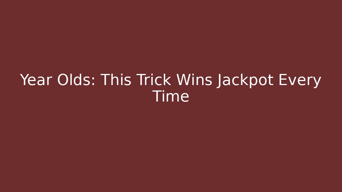 Year Olds: This Trick Wins Jackpot Every Time - Critter Realm