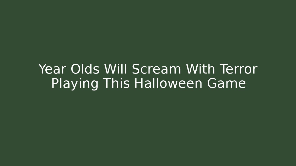 Year Olds Will Scream With Terror Playing This Halloween Game - Critter Realm