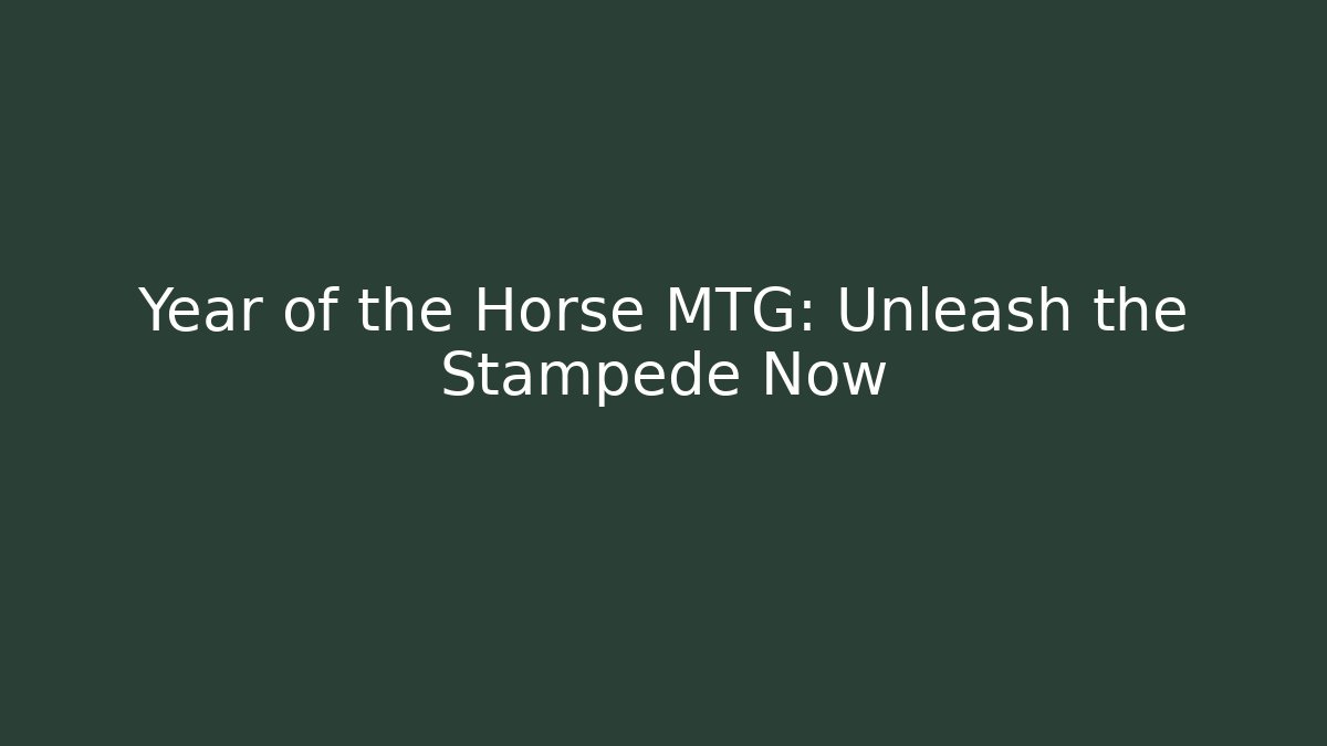Year of the Horse MTG: Unleash the Stampede Now