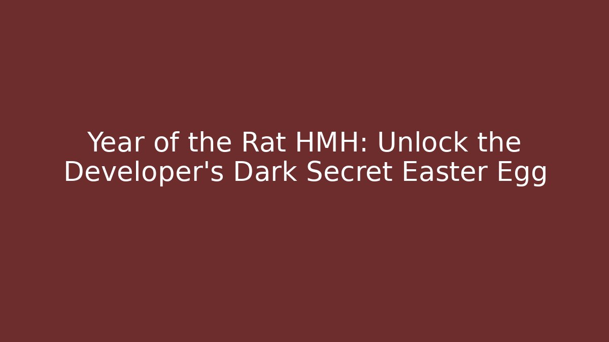 Year of the Rat HMH: Unlock the Developer's Dark Secret Easter Egg