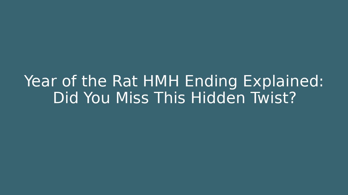 Year of the Rat HMH Ending Explained: Did You Miss This Hidden Twist?