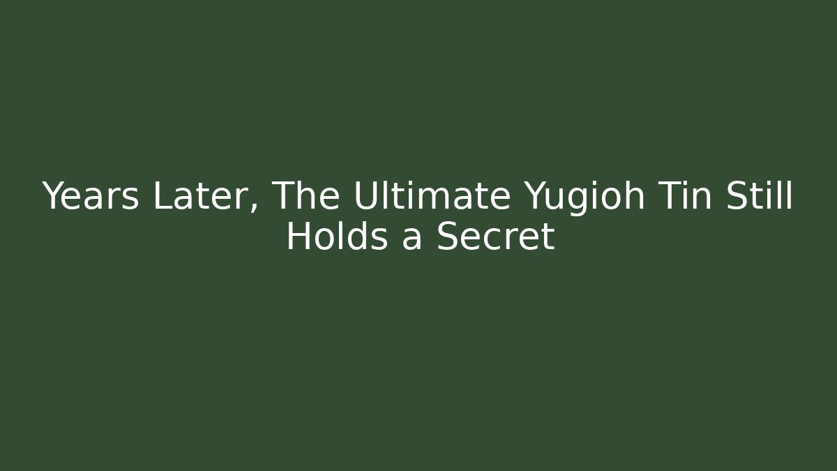 Years Later, The Ultimate Yugioh Tin Still Holds a Secret
